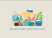 Houseplant Masterclass